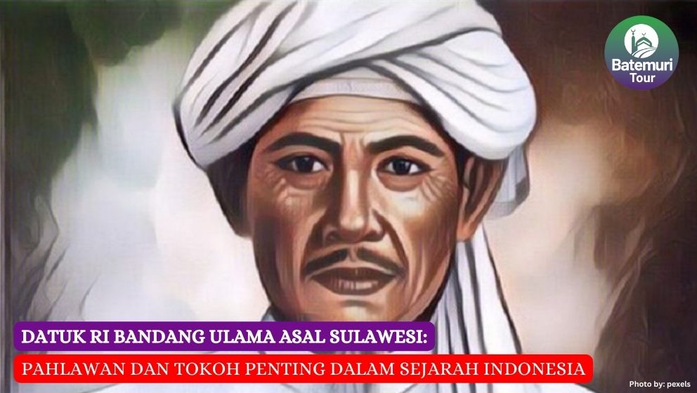 Datuk Ri Bandang Ulama Asal Sulawesi: Pahlawan dan Tokoh Penting dalam Sejarah Indonesia